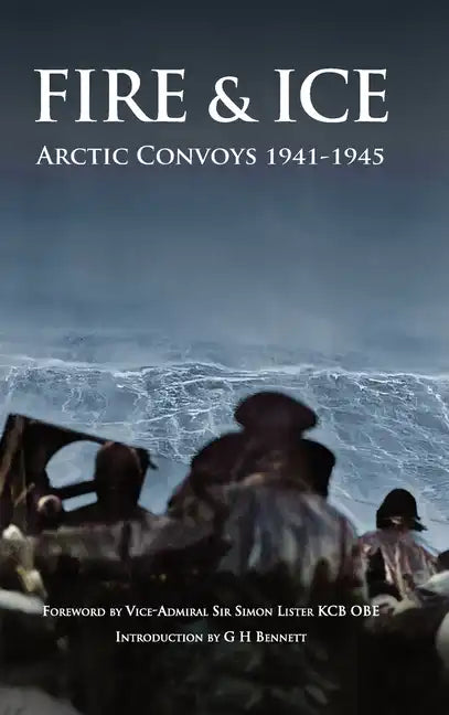Fire & Ice Arctic Convoys 1941-1945 - Hardcover