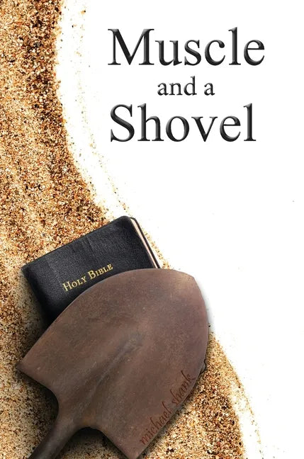 Muscle and a Shovel: Hardback Edition - Hardcover