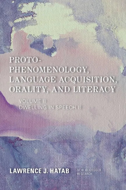 Proto-Phenomenology, Language Acquisition, Orality and Literacy: Dwelling in Speech II - Paperback