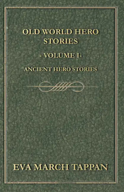 Old World Hero Stories - Volume I - Ancient Hero Stories - Paperback