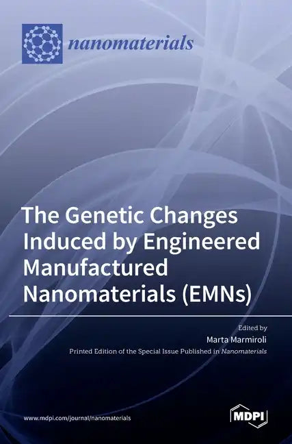 The Genetic Changes Induced by Engineered Manufactured Nanomaterials (EMNs) - Hardcover