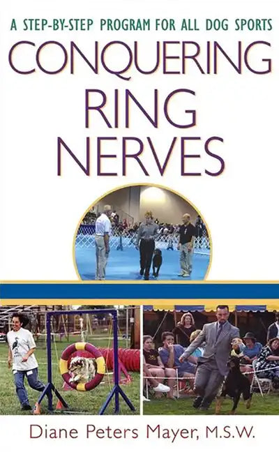 Conquering Ring Nerves: A Step-By-Step Program for All Dog Sports - Hardcover