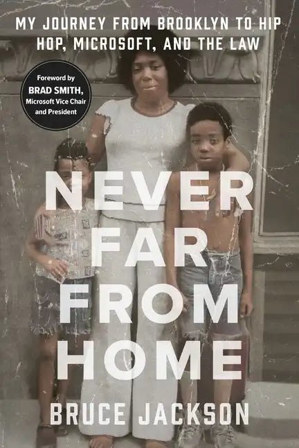 Never Far from Home: My Journey from Brooklyn to Hip Hop, Microsoft, and the Law - Hardcover