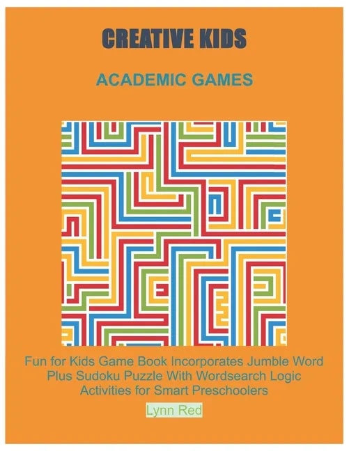Creative Kids Academic Games: Fun for Kids Game Book Incorporates Jumble Word Plus Sudoku Puzzle With Wordsearch Logic Activities for Smart Preschoole - Paperback