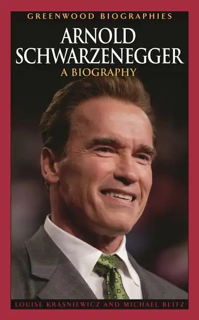 Arnold Schwarzenegger: A Biography - Hardcover