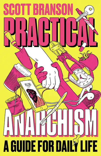 Practical Anarchism: A Guide for Daily Life - Paperback
