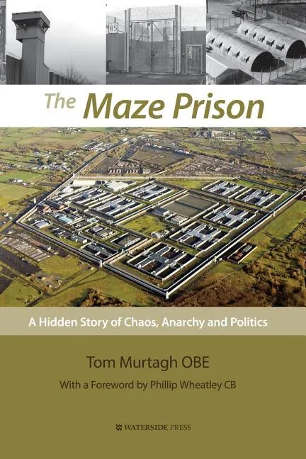 The Maze Prison: A Hidden Story of Chaos, Anarchy and Politics - Paperback