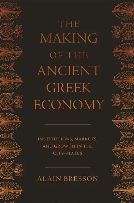 The Making of the Ancient Greek Economy: Institutions, Markets, and Growth in the City-States - Paperback