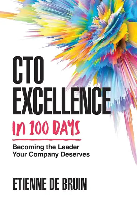 CTO Excellence in 100 Days: Becoming the Leader Your Company Deserves - Hardcover