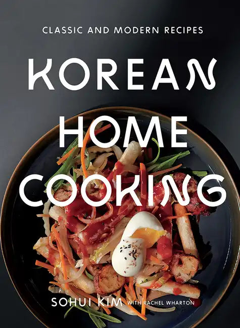 Korean Home Cooking: Classic and Modern Recipes - Hardcover