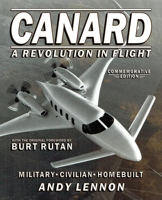 CANARD--A REVOLUTION IN FLIGHT--Commemorative Edition: Military, Civilian, Homebuilt - Paperback