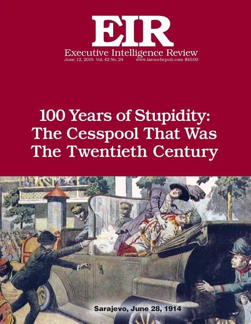 100 Years of Stupidity: The Cesspool That Was the Twentieth Century: Executive Intelligence Review; Volume 42, Issue 24 - Paperback