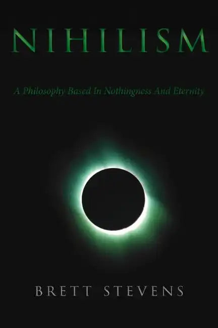 Nihilism: A Philosophy Based In Nothingness And Eternity - Paperback