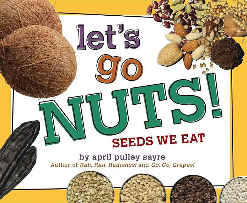 Let's Go Nuts!: Seeds We Eat - Hardcover