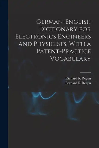 German-English Dictionary for Electronics Engineers and Physicists, With a Patent-practice Vocabulary - Paperback