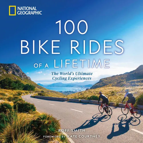 100 Bike Rides of a Lifetime: The World's Ultimate Cycling Experiences - Hardcover
