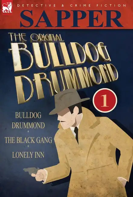 The Original Bulldog Drummond: 1-Bulldog Drummond, the Black Gang & Lonely Inn - Hardcover