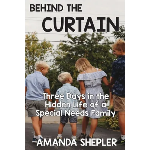 Behind the Curtain: Three Days in the Hidden Life of a Special Needs Family - Paperback
