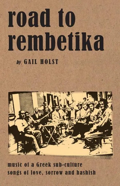 Road to Rembetika: music of a greek sub-culture, songs of love, sorrow and hashish - Paperback