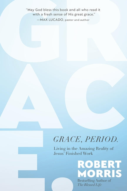 Grace, Period.: Living in the Amazing Reality of Jesus' Finished Work - Hardcover