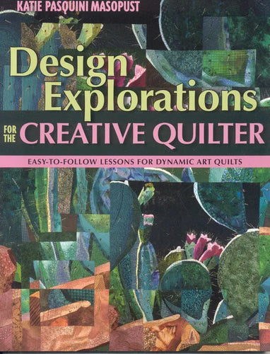 Design Explorations for the Creative Qui: Easy-To-Follow Lessons for Dynamic Art Quilts - Paperback