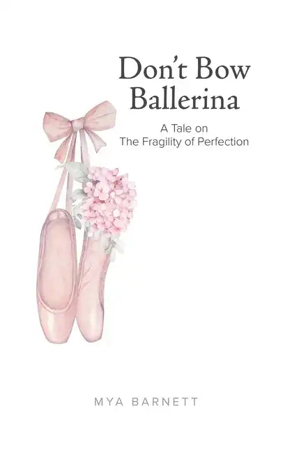 Don't Bow Ballerina: A Tale on The Fragility of Perfection - Paperback