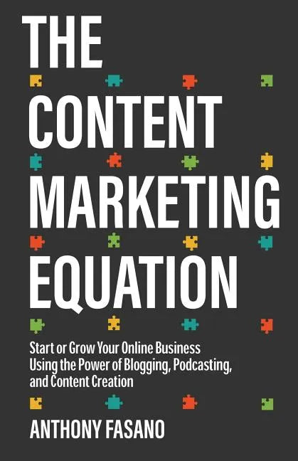 The Content Marketing Equation: Start or Grow Your Online Business Using the Power of Blogging, Podcasting, and Content Creation - Paperback