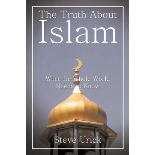 The Truth about Islam: What the Whole World Needs to Know - Paperback
