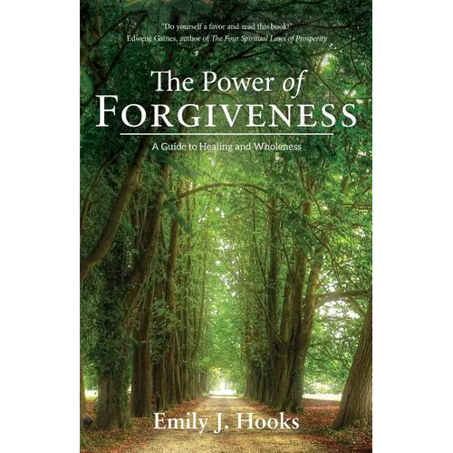 The Power of Forgiveness: A Guide to Healing and Wholeness - Paperback