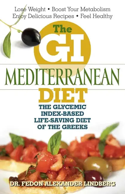 The GI Mediterranean Diet: The Glycemic Index-Based Life-Saving Diet of the Greeks - Paperback
