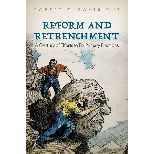Reform and Retrenchment: A Century of Efforts to Fix Primary Elections - Hardcover