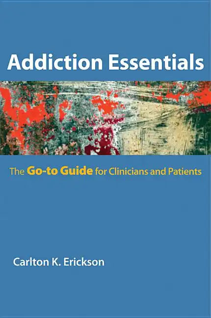 Addiction Essentials: The Go-To Guide for Clinicians and Patients - Paperback