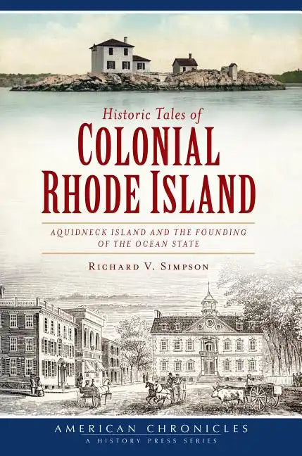 Historic Tales of Colonial Rhode Island:: Aquidneck Island and the Founding of the Ocean State - Paperback