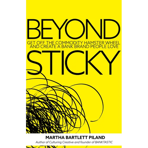 Beyond Sticky: Get Off the Commodity Hamster Wheel and Create a Bank Brand People Love - Paperback