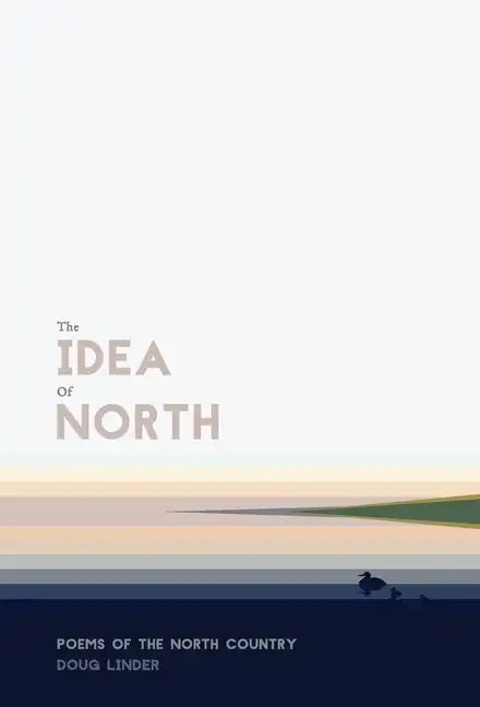 The Idea of North: Poems of the North Country - Hardcover