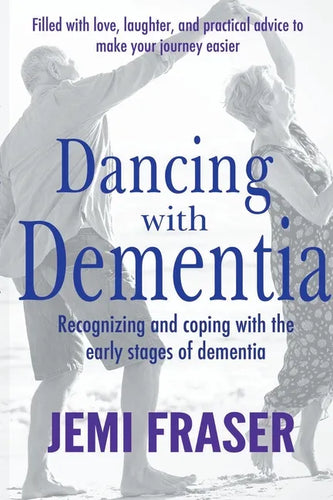 Dancing With Dementia: Recognizing and Coping With the Early Stages of Dementia - Paperback