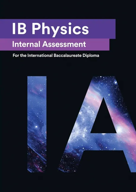 IB Physics Internal Assessment: The Definitive IA Guide for the International Baccalaureate [IB] Diploma - Paperback