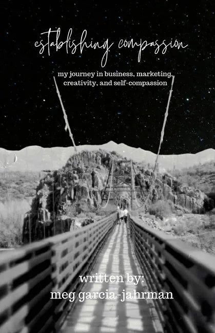 Establishing Compassion: My Journey in Business, Marketing, Creativity + Self Compassion - Paperback