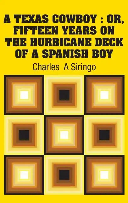 A Texas Cowboy: Or, Fifteen Years on The Hurricane Deck of a Spanish Boy - Hardcover