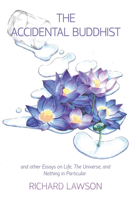 The Accidental Buddhist: And other Essays on Life, The Universe, and Nothing in Particular - Paperback