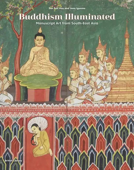 Buddhism Illuminated: Manuscript Art from South-East Asia - Hardcover