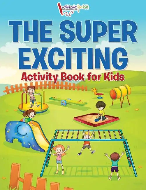 The Super Exciting Activity Book for Kids - Paperback