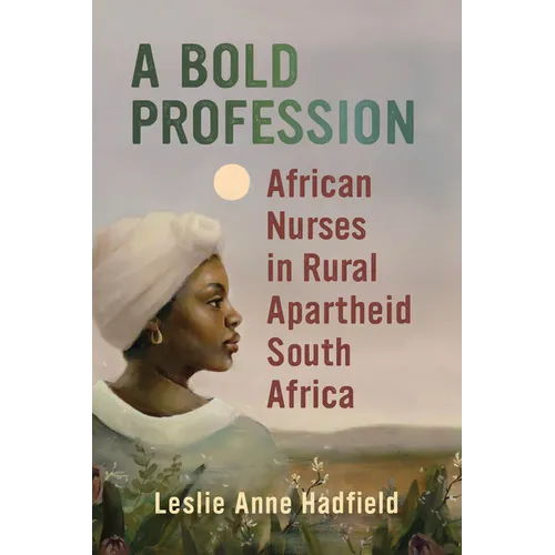 A Bold Profession: African Nurses in Rural Apartheid South Africa - Paperback