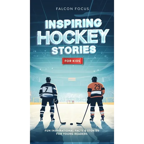 Inspiring Hockey Stories For Kids - Fun, Inspirational Facts & Stories For Young Readers - Hardcover