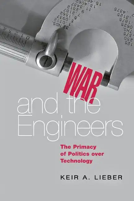War and the Engineers: The Primacy of Politics Over Technology - Paperback