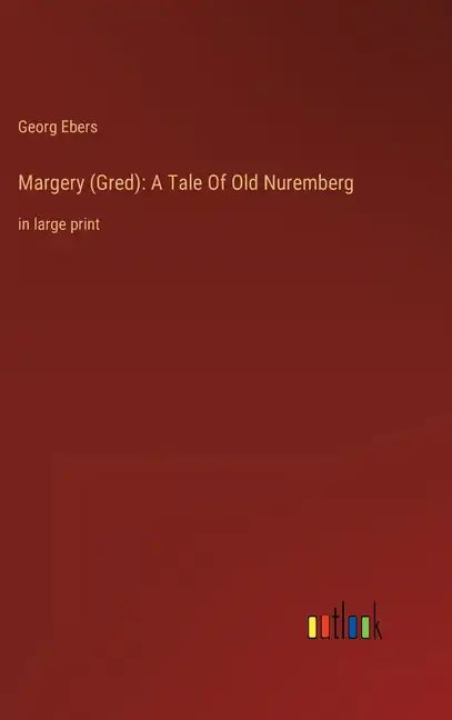 Margery (Gred): A Tale Of Old Nuremberg: in large print - Hardcover