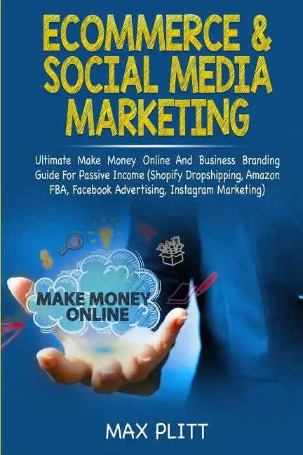 Ecommerce & Social Media Marketing: 2 In 1 Bundle: Ultimate Make Money Online And Business Branding Guide For Passive Income (Shopify Dropshipping, Am - Paperback