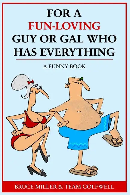 For a Fun-Loving Guy or Gal Who Has Everything: A Funny Book - Paperback
