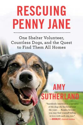 Rescuing Penny Jane: One Shelter Volunteer, Countless Dogs, and the Quest to Find Them All Homes - Paperback