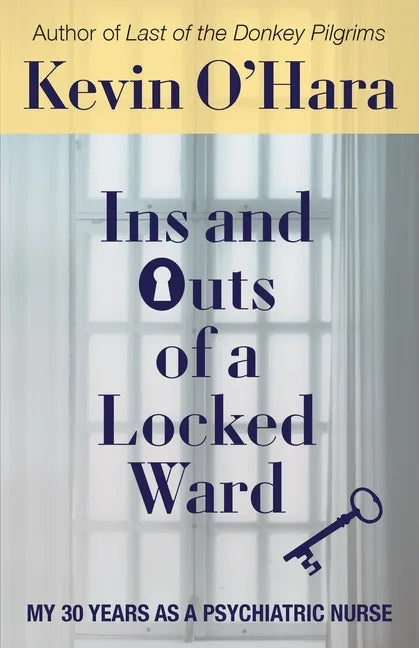Ins and Outs of a Locked Ward: My 30 Years as a Psychiatric Nurse - Paperback